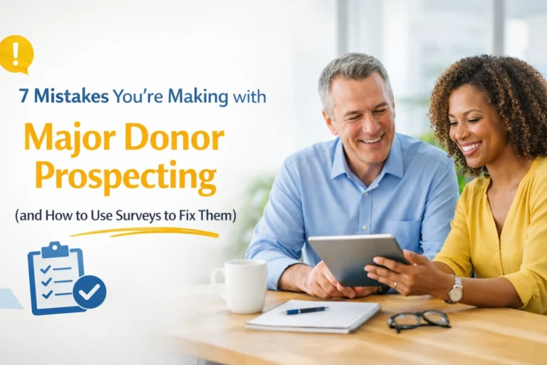 7 Mistakes You’re Making with Major Donor Prospecting (and How to Use Surveys to Fix Them)